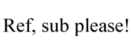 REF, SUB PLEASE! trademark