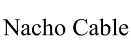 NACHO CABLE trademark