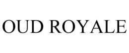 OUD ROYALE trademark