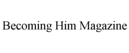 BECOMING HIM MAGAZINE trademark