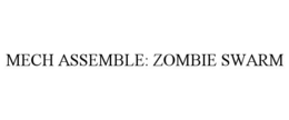 MECH ASSEMBLE: ZOMBIE SWARM trademark