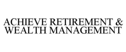 ACHIEVE RETIREMENT & WEALTH MANAGEMENT trademark