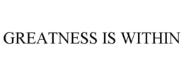 GREATNESS IS WITHIN trademark
