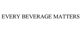 EVERY BEVERAGE MATTERS trademark