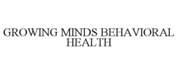 GROWING MINDS BEHAVIORAL HEALTH trademark