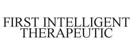 FIRST INTELLIGENT THERAPEUTIC trademark