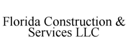 FLORIDA CONSTRUCTION & SERVICES LLC trademark