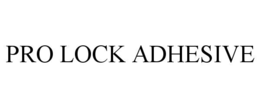 PRO LOCK ADHESIVE trademark
