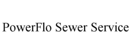 POWERFLO SEWER SERVICE trademark