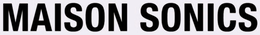 MAISON SONICS trademark