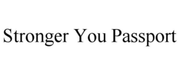 STRONGER YOU PASSPORT trademark