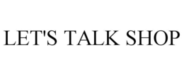LET'S TALK SHOP trademark