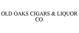 OLD OAKS CIGARS & LIQUOR CO. trademark