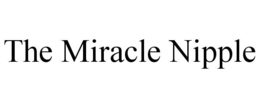 THE MIRACLE NIPPLE trademark