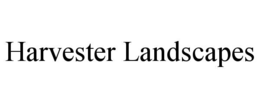 HARVESTER LANDSCAPES trademark