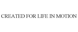 CREATED FOR LIFE IN MOTION trademark