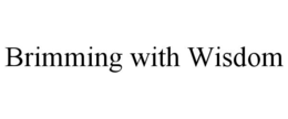 BRIMMING WITH WISDOM trademark
