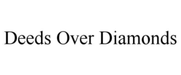 DEEDS OVER DIAMONDS trademark