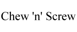 CHEW 'N' SCREW trademark