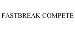 FASTBREAK COMPETE trademark