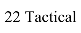 22 TACTICAL trademark