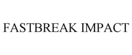 FASTBREAK IMPACT trademark