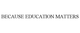 BECAUSE EDUCATION MATTERS trademark