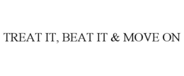 TREAT IT, BEAT IT & MOVE ON trademark
