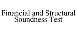 FINANCIAL AND STRUCTURAL SOUNDNESS TEST trademark