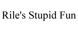 RILE'S STUPID FUN trademark