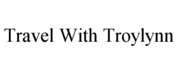 TRAVEL WITH TROYLYNN trademark