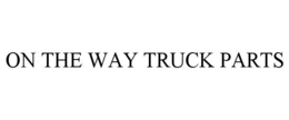 ON THE WAY TRUCK PARTS trademark