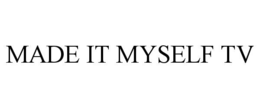 MADE IT MYSELF TV trademark