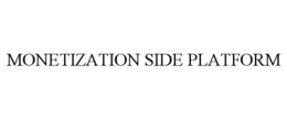 MONETIZATION SIDE PLATFORM trademark