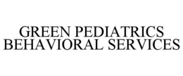 GREEN PEDIATRICS BEHAVIORAL SERVICES trademark