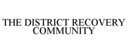 THE DISTRICT RECOVERY COMMUNITY trademark
