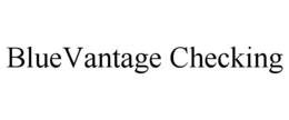 BLUEVANTAGE CHECKING trademark