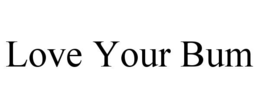 LOVE YOUR BUM trademark