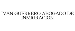 IVAN GUERRERO ABOGADO DE INMIGRACION trademark