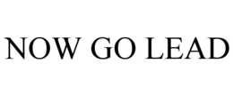 NOW GO LEAD trademark