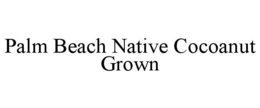 PALM BEACH NATIVE COCOANUT GROWN trademark