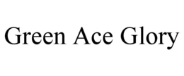 GREEN ACE GLORY trademark