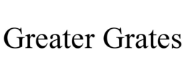 GREATER GRATES trademark