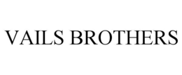 VAILS BROTHERS trademark