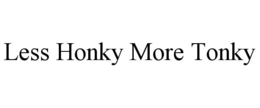 LESS HONKY MORE TONKY trademark