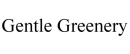 GENTLE GREENERY trademark