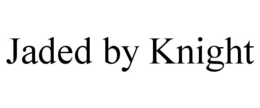 JADED BY KNIGHT trademark