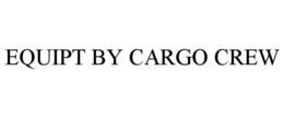EQUIPT BY CARGO CREW trademark