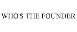 WHO'S THE FOUNDER trademark
