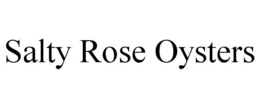 SALTY ROSE OYSTERS trademark